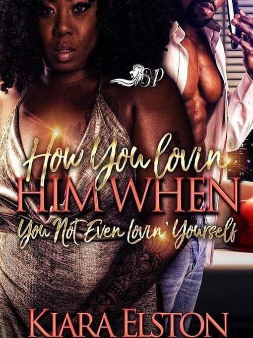 Title details for How You Lovin' Him, When You Not Even Lovin' Yourself by Kiara Elston - Available